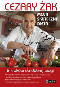 Moja skuteczna dieta. 12 kroków do dobrej wagi. Autor: Cezary Żak. Dobreksiazki.pl Okładka książki Moja skuteczna dieta. 12 kroków do dobrej wagi