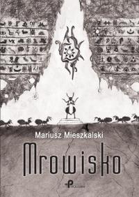 Mrowisko. Autor: Mieszkalski Mariusz. Dobreksiazki.pl Okładka książki Mrowisko