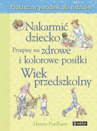 Nakarmić dziecko. Przepisy na zdrowe i kolorowe.... Autor: Fordham Henny. Dobreksiazki.pl Okładka książki Nakarmić dziecko. Przepisy na zdrowe i kolorowe...