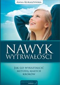 Nawyk wytrwałości. Jak go wykształcić.... Autor: Anna Kuraszyńska. Dobreksiazki.pl Okładka książki Nawyk wytrwałości. Jak go wykształcić...