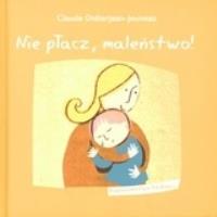 Nie płacz maleństwo. Autor: Praca zbiorowa. Dobreksiazki.pl Okładka książki Nie płacz maleństwo