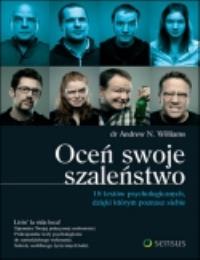 Oceń swoje szaleństwo. 18 testów psychologicznych, dzięki którym poznasz siebie. Autor: Andrew N. Williams. Dobreksiazki.pl Okładka książki Oceń swoje szaleństwo. 18 testów psychologicznych, dzięki którym poznasz siebie