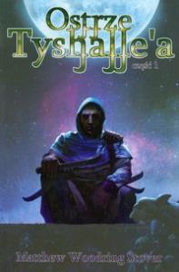 Ostrze Tyshalle'a część 1. Autor: Stover Matthew Woodring. Dobreksiazki.pl Okładka książki Ostrze Tyshalle'a część 1