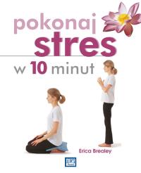 Pokonaj stres w 10 minut. Autor: Brealey Erica. Dobreksiazki.pl Okładka książki Pokonaj stres w 10 minut