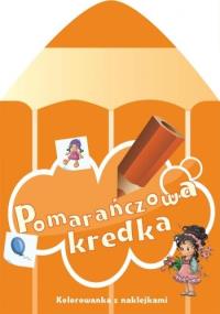 Pomarańczowa kredka. Autor: Chojecka Sylwia. Dobreksiazki.pl Okładka książki Pomarańczowa kredka