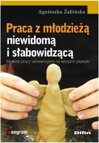 Praca z młodzieżą niewidomą i słabowidzącą. Autor: Agnieszka Żabińska. Dobreksiazki.pl Okładka książki Praca z młodzieżą niewidomą i słabowidzącą