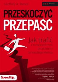 Przeskoczyć przepaść. Autor: Geoffrey A. Moore. Dobreksiazki.pl Okładka książki Przeskoczyć przepaść