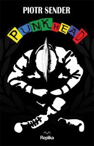 PUNKHEAD. Autor: Sender Piotr. Dobreksiazki.pl Okładka książki PUNKHEAD
