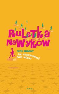 Ruletka nawyków. Jak przechytrzyć swój mózg?. Autor: McRaney David. Dobreksiazki.pl Okładka książki Ruletka nawyków. Jak przechytrzyć swój mózg?