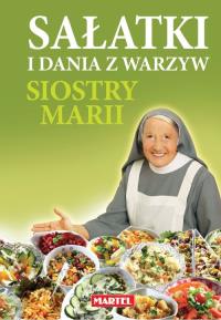 Sałatki i dania z warzyw siostry Marii. Autor: Maria Goretti. Dobreksiazki.pl Okładka książki Sałatki i dania z warzyw siostry Marii