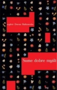 Same dobre myśli. Autor: MALINOWSKA D.. Dobreksiazki.pl Okładka książki Same dobre myśli