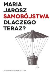 Samobójstwa. Dlaczego teraz?. Autor: Redakcja Maria Jarosz. Dobreksiazki.pl Okładka książki Samobójstwa. Dlaczego teraz?