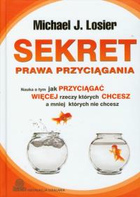 Sekret prawa przyciągania. Autor: Michael J. Losier. Dobreksiazki.pl Okładka książki Sekret prawa przyciągania