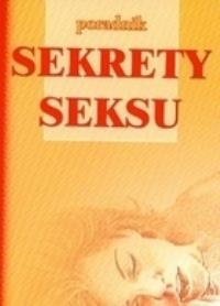 Sekrety seksu Poradnik. Autor: Treger Agata, Treger Marcin. Dobreksiazki.pl Okładka książki Sekrety seksu Poradnik