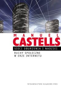 Sieci oburzenia i nadziei. Ruchy społeczne.... Autor: Castells Manuel. Dobreksiazki.pl Okładka książki Sieci oburzenia i nadziei. Ruchy społeczne...