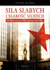 Siła słabych i słabość silnych. Autor: Hlinka Anton. Dobreksiazki.pl Okładka książki Siła słabych i słabość silnych