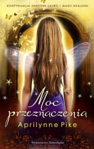 Skrzydła Laurel Tom 3. Moc przeznaczenia. Autor: Pike Aprliynne. Dobreksiazki.pl Okładka książki Skrzydła Laurel Tom 3. Moc przeznaczenia