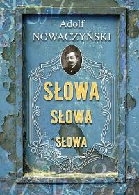 Słowa Słowa Słowa. Autor: Nowaczyński Adolf. Dobreksiazki.pl Okładka książki Słowa Słowa Słowa