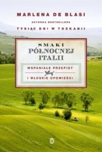 Smaki północnej Italii. Autor: Blasi Marlena. Dobreksiazki.pl Okładka książki Smaki północnej Italii