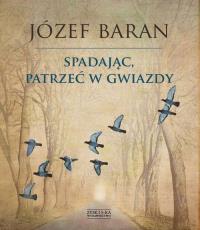 Spadając patrzeć w gwiazdy TW. Autor: Baran Józef. Dobreksiazki.pl Okładka książki Spadając patrzeć w gwiazdy TW