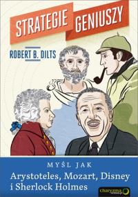 Strategie geniuszy. Myśl jak Arystoteles, Mozart... Autor: Robert Dilts. Dobreksiazki.pl Okładka książki Strategie geniuszy. Myśl jak Arystoteles, Mozart..