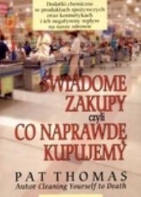 Świadome zakupy czyli co naprawdę kupujemy. Autor: Pat Thomas. Dobreksiazki.pl Okładka książki Świadome zakupy czyli co naprawdę kupujemy