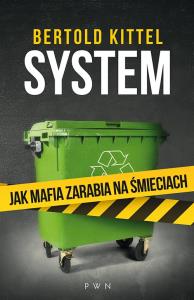 System. Jak mafia zarabia na śmieciach. Autor: Bertold Kittel. Dobreksiazki.pl Okładka książki System. Jak mafia zarabia na śmieciach