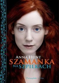 Szamanka na szpilkach. Autor: Hunt Anna. Dobreksiazki.pl Okładka książki Szamanka na szpilkach
