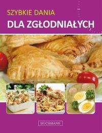Szybkie dania dla zgłodniałych. Autor: Opracowanie zbiorowe. Dobreksiazki.pl Okładka książki Szybkie dania dla zgłodniałych