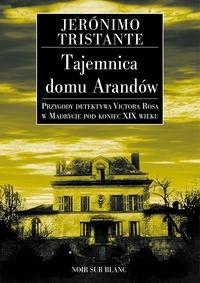 Tajemnica domu Arandów. Autor: Tristante Jerónimo. Dobreksiazki.pl Okładka książki Tajemnica domu Arandów