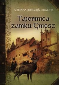 Tajemnica zamku Gniesz. Autor: Jurczyk Darte Adriana. Dobreksiazki.pl Okładka książki Tajemnica zamku Gniesz