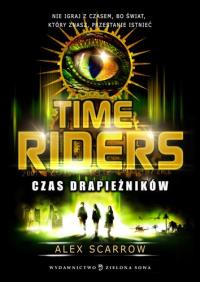 Time Riders cz.2 Czas drapieżników. Autor: Scarrow Alex. Dobreksiazki.pl Okładka książki Time Riders cz.2 Czas drapieżników