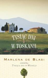 Tysiąc dni w Toskanii. Autor: Blasi Marlena. Dobreksiazki.pl Okładka książki Tysiąc dni w Toskanii