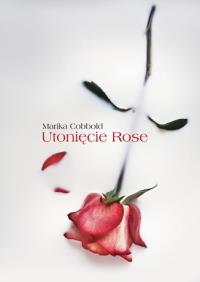 Utonięcie Rose. Autor: Cobbold Marika. Dobreksiazki.pl Okładka książki Utonięcie Rose