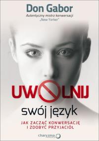 Uwolnij swój język. Jak zacząć konwersację.... Autor: Don Gabor. Dobreksiazki.pl Okładka książki Uwolnij swój język. Jak zacząć konwersację...