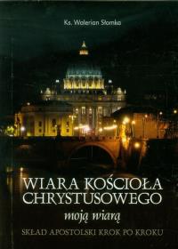 Wiara Kościoła Chrystusowego moją wiarą. Autor: Słomka Walerian. Dobreksiazki.pl Okładka książki Wiara Kościoła Chrystusowego moją wiarą
