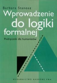 Wprowadzenie do logiki formalnej. Autor: Stanosz Barbara. Dobreksiazki.pl Okładka książki Wprowadzenie do logiki formalnej
