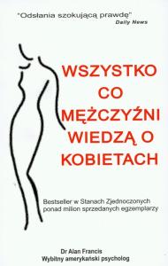 Wszystko co mężczyźni wiedzą o kobietach. Autor: Francis Alan. Dobreksiazki.pl Okładka książki Wszystko co mężczyźni wiedzą o kobietach