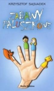 Zabawy paluszkowe - Krzysztof Sąsiadek. Autor: Krzysztof Sąsiadek. Dobreksiazki.pl Okładka książki Zabawy paluszkowe - Krzysztof Sąsiadek