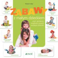 Zabawy z małym dzieckiem. Autor: Wendy S. Masi. Dobreksiazki.pl Okładka książki Zabawy z małym dzieckiem