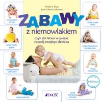 Zabawy z niemowlakiem, czyli jak łatwo wspierać.... Autor: Leiderman Roni Cohen, Masi Wendy S. Dobreksiazki.pl Okładka książki Zabawy z niemowlakiem, czyli jak łatwo wspierać...