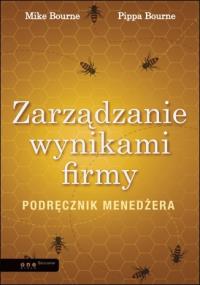 Zarządzanie wynikami firmy. Podręcznik menedżera. Autor: Mike Bourne. Dobreksiazki.pl Okładka książki Zarządzanie wynikami firmy. Podręcznik menedżera