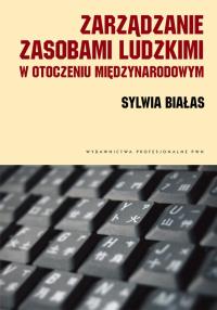 Zarządzanie zasobami ludzkimi w otoczeniu międzynarodowym. Autor: Białas Sylwia. Dobreksiazki.pl Okładka książki Zarządzanie zasobami ludzkimi w otoczeniu międzynarodowym