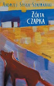 Żółta czapka. Autor: Syska-Szafrański Andrzej. Dobreksiazki.pl Okładka książki Żółta czapka