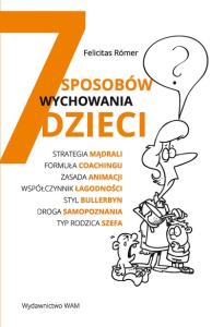 7 sposobów wychowania dzieci. Autor: Felicitas Römer. Dobreksiazki.pl Okładka książki 7 sposobów wychowania dzieci