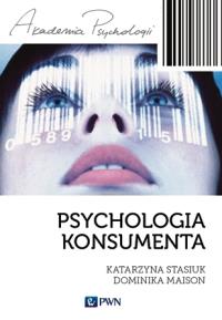Akademia psychologii. Psychologia konsumenta PWN. Autor: Dominika Maison, Stasiuk Katarzyna. Dobreksiazki.pl Okładka książki Akademia psychologii. Psychologia konsumenta PWN