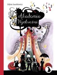 Akademia Wyobraźni. Autor: Edyta Łaszkiewicz. Dobreksiazki.pl Okładka książki Akademia Wyobraźni
