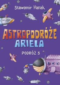 Astropodróże Ariela. Podróż 3 Skrzat. Autor: Sławomir Hanak. Dobreksiazki.pl Okładka książki Astropodróże Ariela. Podróż 3 Skrzat