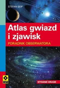 Atlas gwiazd i zjawisk. Poradnik Wyd.II RM. Autor: Seip Stefan. Dobreksiazki.pl Okładka książki Atlas gwiazd i zjawisk. Poradnik Wyd.II RM