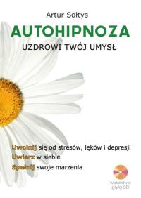 Autohipnoza uzdrowi twój umysł + CD. Autor: Artur Sołtys. Dobreksiazki.pl Okładka książki Autohipnoza uzdrowi twój umysł + CD